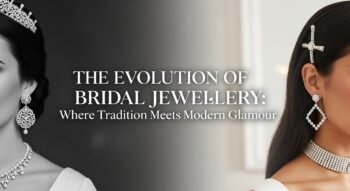 The Evolution of Bridal Jewellery: Where Tradition Meets Modern Glamour